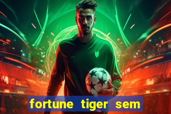 fortune tiger sem deposito minimo